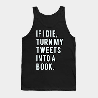 If I Die turn my tweets into a book Tank Top